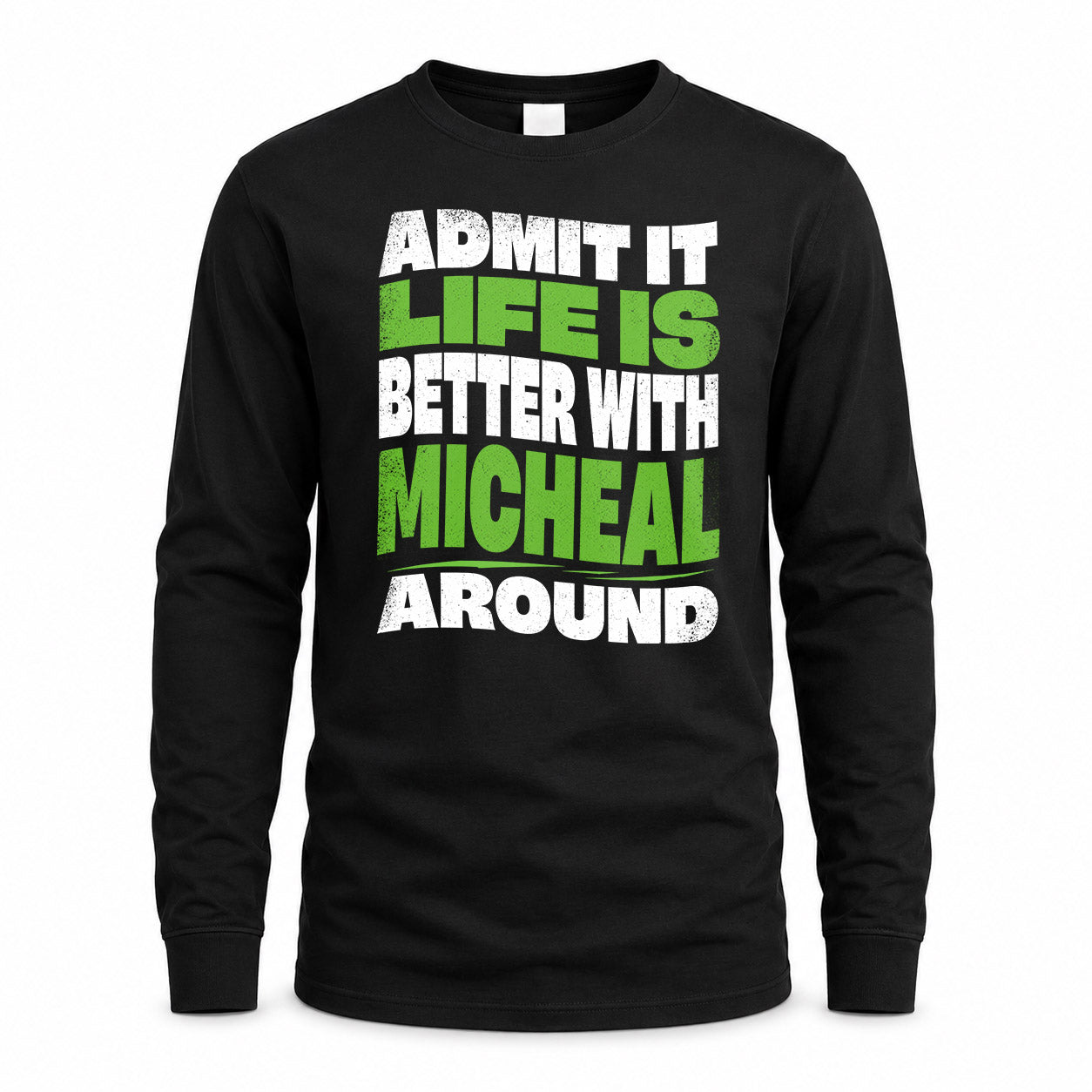 MICHEAL KTT19-K098-189 – Personalized Funny Quote Apparel “Admit It, Life Is Better With NAME Around”