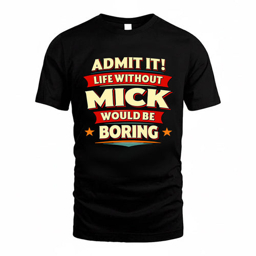 MICK HH88-K2-106–Personalized Funny Quote Apparel “Life Without NAME Would Be Boring”