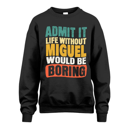 MIGUEL KTT28-AMER50-111–Personalized Funny Quote Apparel “Life Without NAME Would Be Boring”