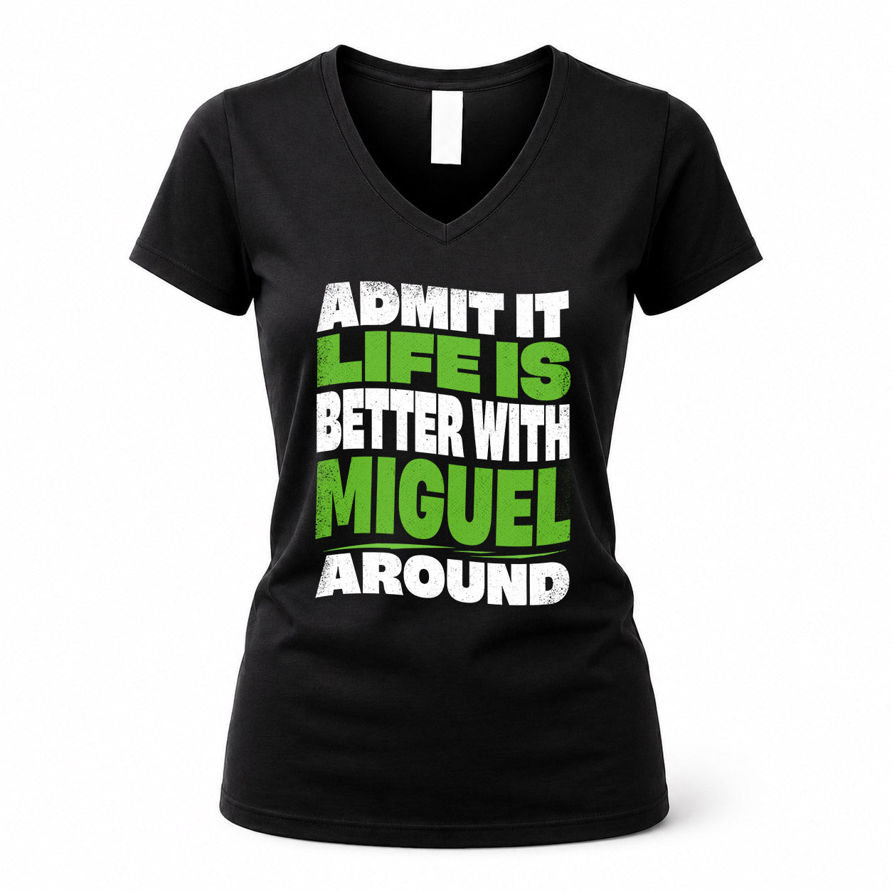 MIGUEL KTT19-K098-189 – Personalized Funny Quote Apparel “Admit It, Life Is Better With NAME Around”