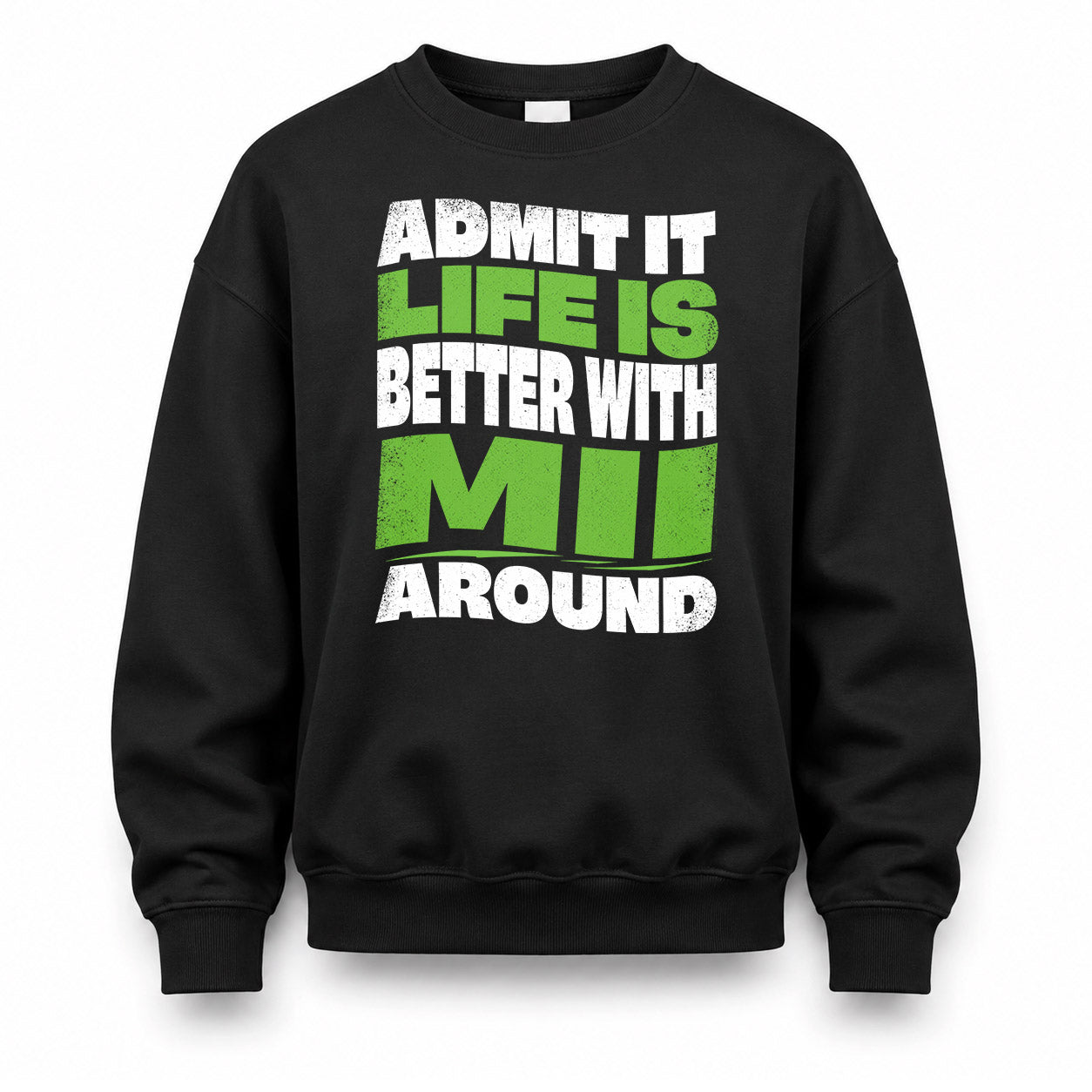 MII KTT19-K098-189 – Personalized Funny Quote Apparel “Admit It, Life Is Better With NAME Around”
