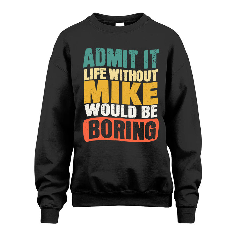 MIKE KTT28-AMER50-111–Personalized Funny Quote Apparel “Life Without NAME Would Be Boring”