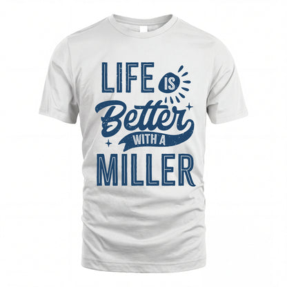 MILLER HH88-K2–Personalized Name Quote T-Shirt Life Is Better With Unisex Gift