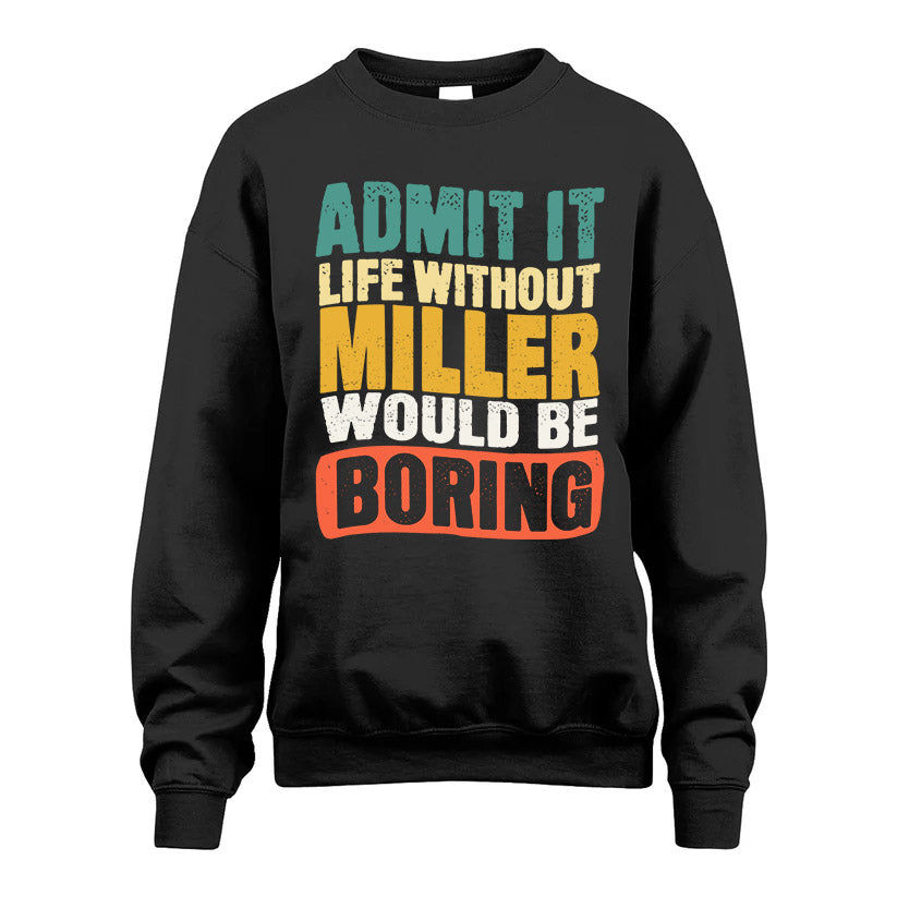 MILLER KTT28-AMER50-111–Personalized Funny Quote Apparel “Life Without NAME Would Be Boring”