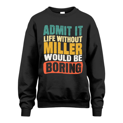 MILLER KTT28-AMER50-111–Personalized Funny Quote Apparel “Life Without NAME Would Be Boring”