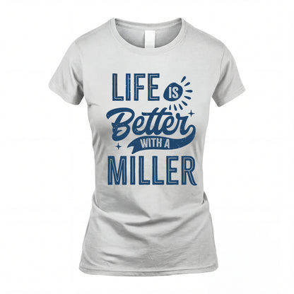 MILLER HH88-K2–Personalized Name Quote T-Shirt Life Is Better With Unisex Gift