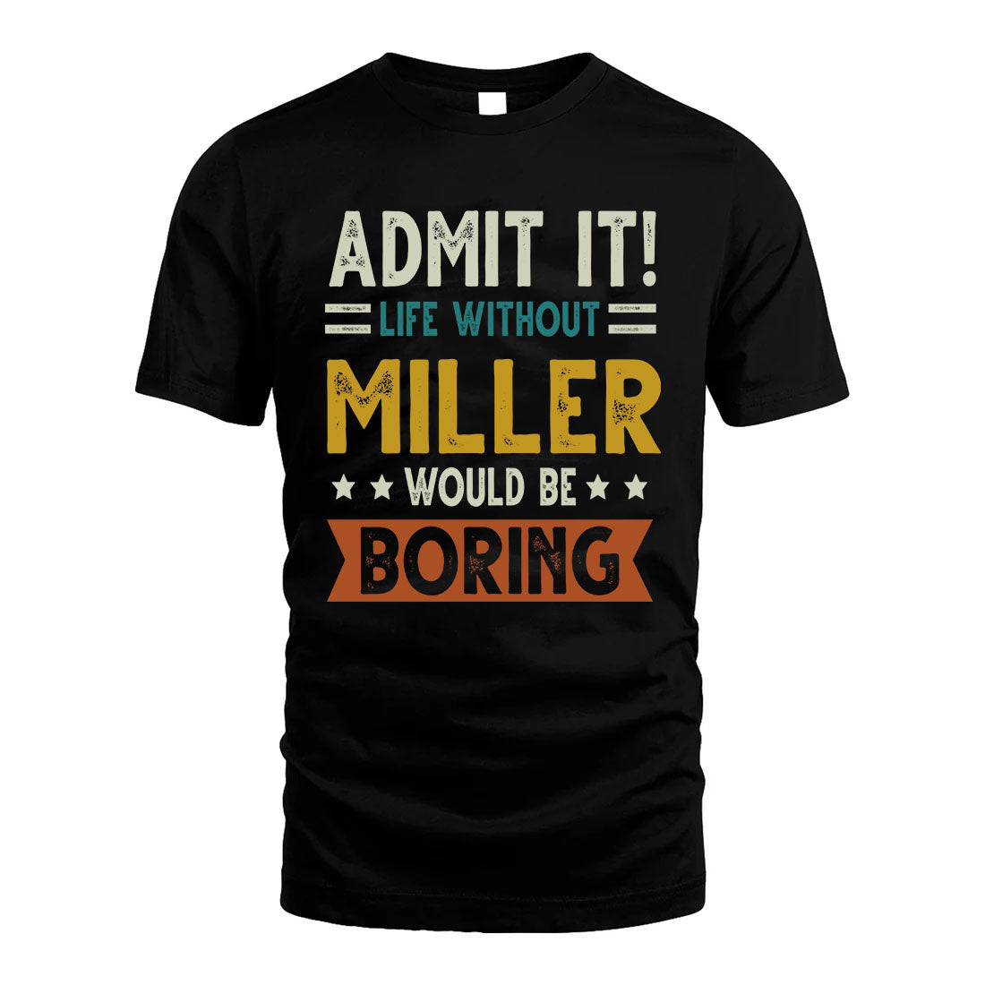 MILLER HH88-K2–Personalized Funny Quote Apparel “Life Without NAME Would Be Boring”