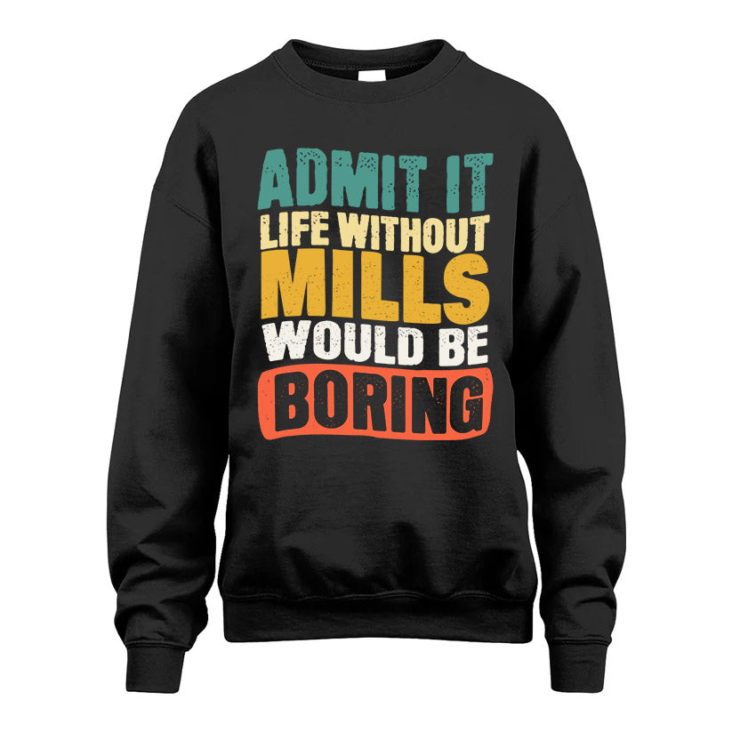 MILLS KTT28-AMER50-111–Personalized Funny Quote Apparel “Life Without NAME Would Be Boring”