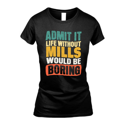 MILLS KTT28-AMER50-111–Personalized Funny Quote Apparel “Life Without NAME Would Be Boring”