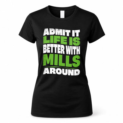 MILLS KTT19-K098-189 – Personalized Funny Quote Apparel “Admit It, Life Is Better With NAME Around”