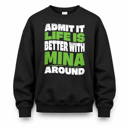 MINA KTT19-K098-189 – Personalized Funny Quote Apparel “Admit It, Life Is Better With NAME Around”