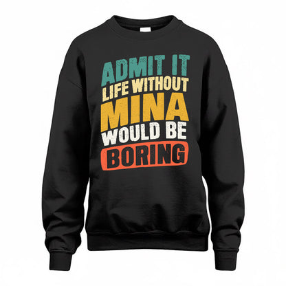 MINA TP88-K4-229–Personalized Funny Quote Apparel “Life Without NAME Would Be Boring”