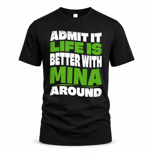 MINA KTT19-K098-189 – Personalized Funny Quote Apparel “Admit It, Life Is Better With NAME Around”