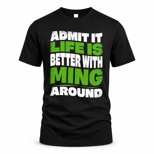 MING KTT19-K098-189 – Personalized Funny Quote Apparel “Admit It, Life Is Better With NAME Around”