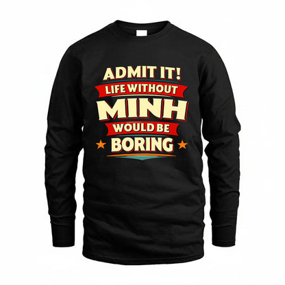 MINH HH88-K2-106–Personalized Funny Quote Apparel “Life Without NAME Would Be Boring”