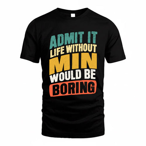 MIN TP88-K4-229–Personalized Funny Quote Apparel “Life Without NAME Would Be Boring”