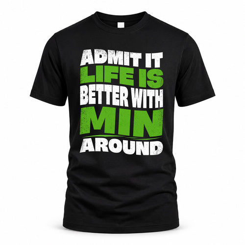 MIN KTT19-K098-189 – Personalized Funny Quote Apparel “Admit It, Life Is Better With NAME Around”