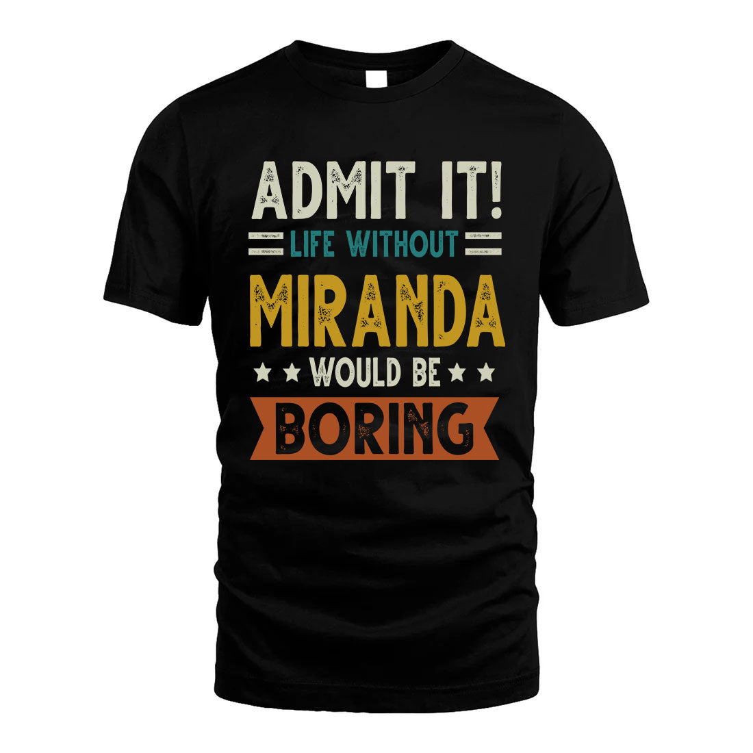 MIRANDA HH88-K2–Personalized Funny Quote Apparel “Life Without NAME Would Be Boring”
