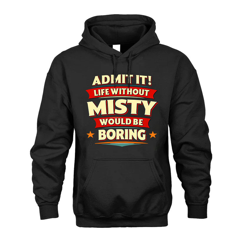 MISTY HH88-K2-106–Personalized Funny Quote Apparel “Life Without NAME Would Be Boring”