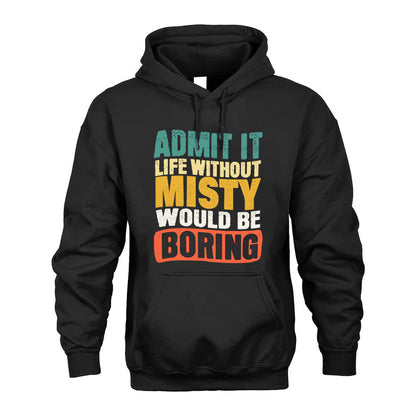 MISTY KTT28-AMER50-111–Personalized Funny Quote Apparel “Life Without NAME Would Be Boring”