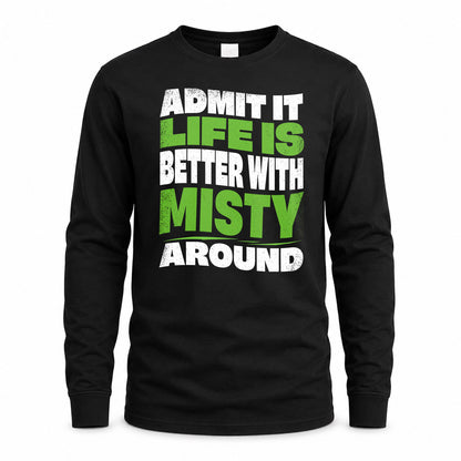 MISTY KTT19-K098-189 – Personalized Funny Quote Apparel “Admit It, Life Is Better With NAME Around”
