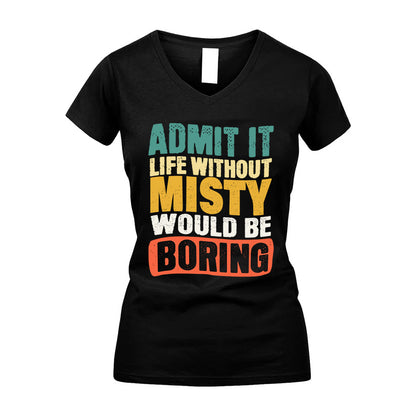 MISTY KTT28-AMER50-111–Personalized Funny Quote Apparel “Life Without NAME Would Be Boring”