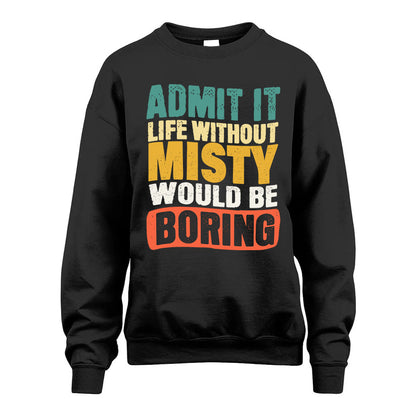 MISTY KTT28-AMER50-111–Personalized Funny Quote Apparel “Life Without NAME Would Be Boring”