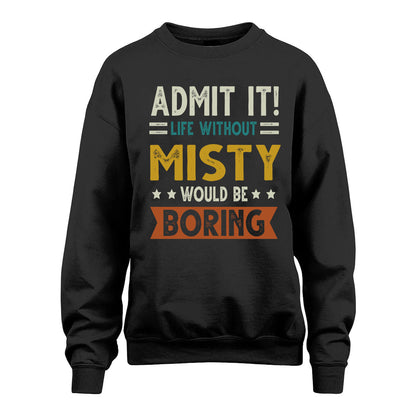 MISTY HH88-K2–Personalized Funny Quote Apparel “Life Without NAME Would Be Boring”