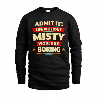 MISTY HH88-K2-106–Personalized Funny Quote Apparel “Life Without NAME Would Be Boring”
