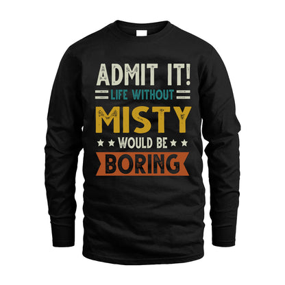 MISTY HH88-K2–Personalized Funny Quote Apparel “Life Without NAME Would Be Boring”