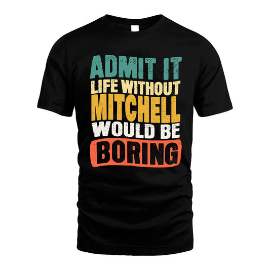 MITCHELL KTT28-AMER50-111–Personalized Funny Quote Apparel “Life Without NAME Would Be Boring”