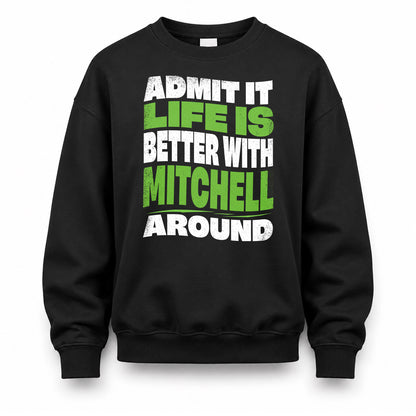 MITCHELL KTT19-K098-189 – Personalized Funny Quote Apparel “Admit It, Life Is Better With NAME Around”