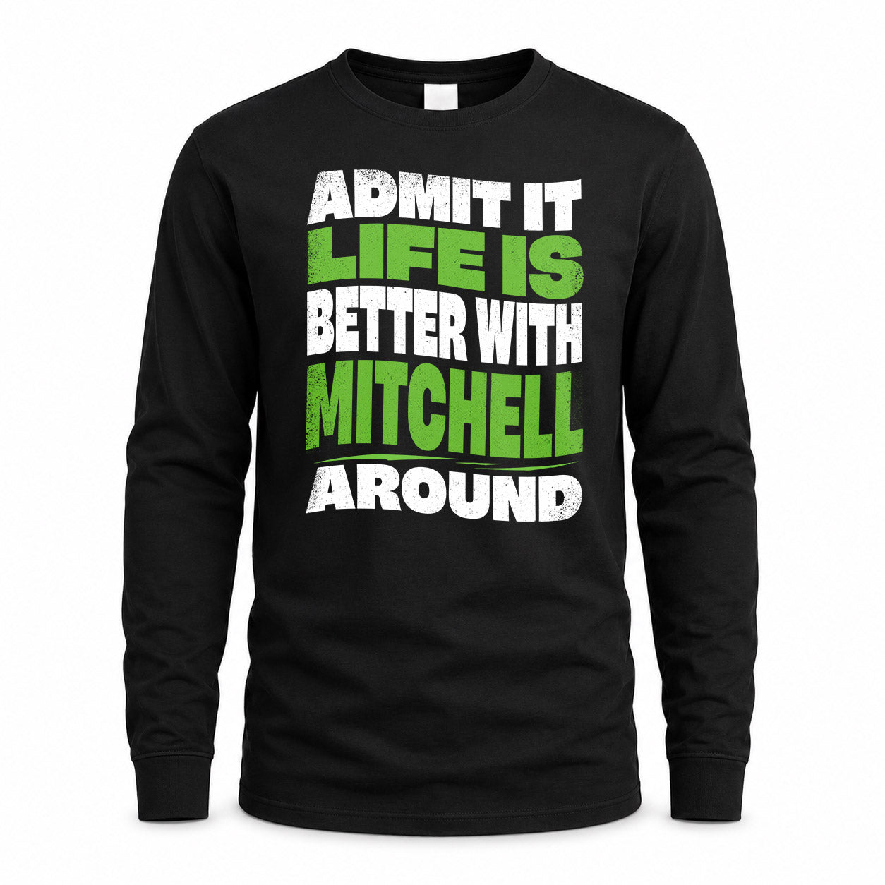 MITCHELL KTT19-K098-189 – Personalized Funny Quote Apparel “Admit It, Life Is Better With NAME Around”