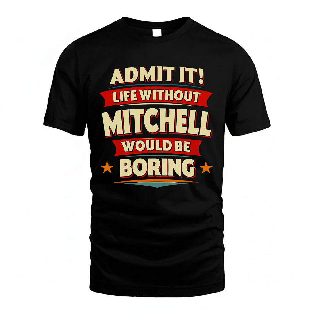 MITCHELL HH88-K2-106–Personalized Funny Quote Apparel “Life Without NAME Would Be Boring”