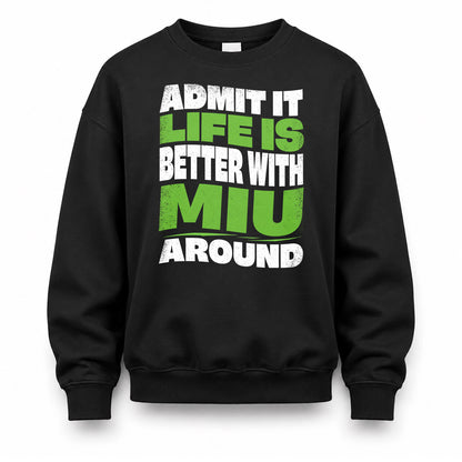 MIU KTT19-K098-189 – Personalized Funny Quote Apparel “Admit It, Life Is Better With NAME Around”