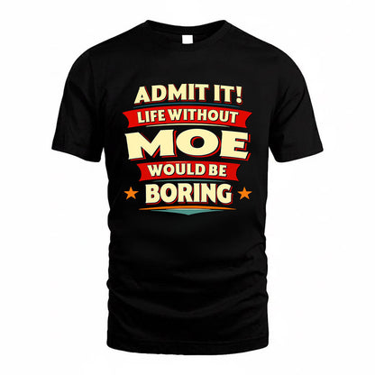 MOE HH88-K2-106–Personalized Funny Quote Apparel “Life Without NAME Would Be Boring”