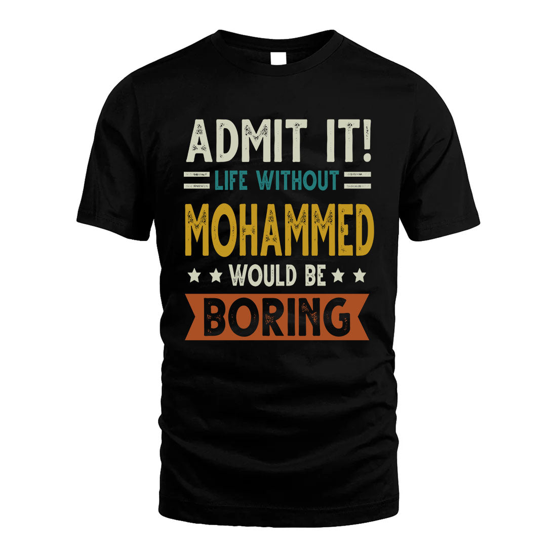 MOHAMMED HH88-K2–Personalized Funny Quote Apparel “Life Without NAME Would Be Boring”