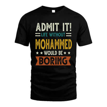 MOHAMMED HH88-K2–Personalized Funny Quote Apparel “Life Without NAME Would Be Boring”