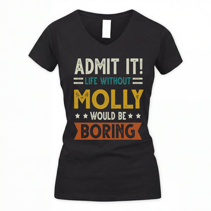 MOLLY HH88-K2–Personalized Funny Quote Apparel “Life Without NAME Would Be Boring”