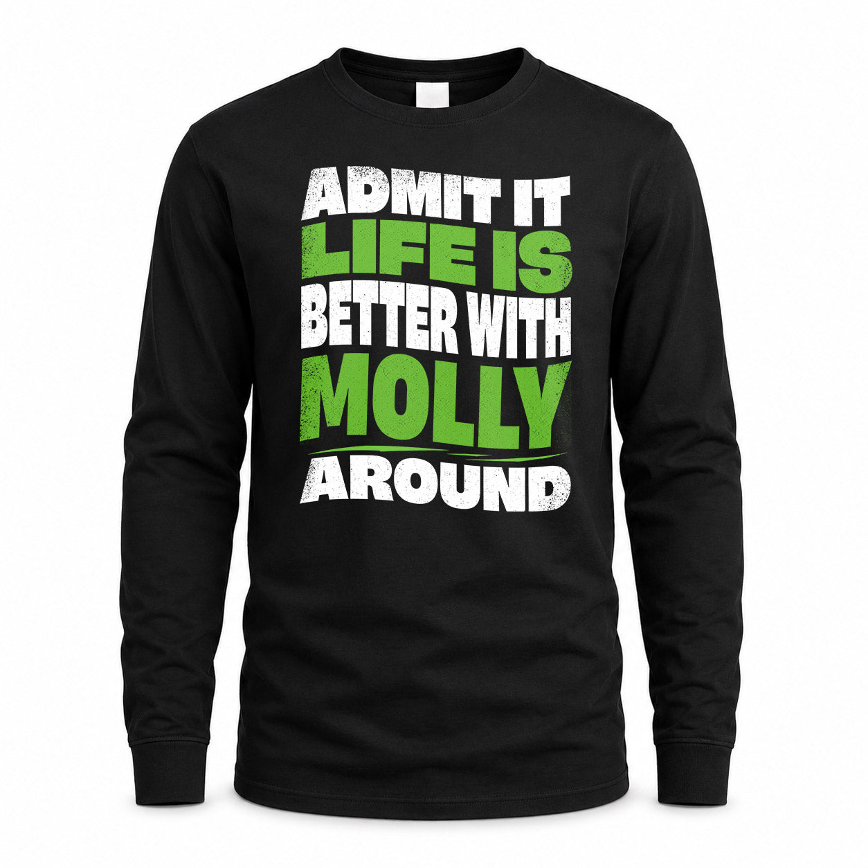 MOLLY KTT19-K098-189 – Personalized Funny Quote Apparel “Admit It, Life Is Better With NAME Around”