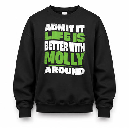 MOLLY KTT19-K098-189 – Personalized Funny Quote Apparel “Admit It, Life Is Better With NAME Around”