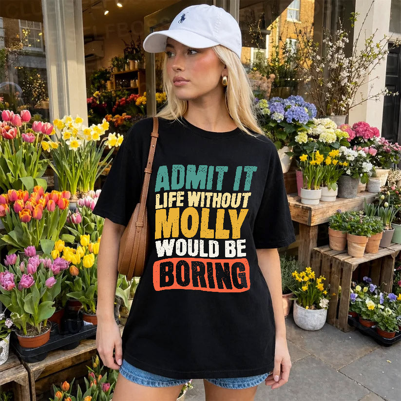 MOLLY KTT28-AMER50-111–Personalized Funny Quote Apparel “Life Without NAME Would Be Boring”