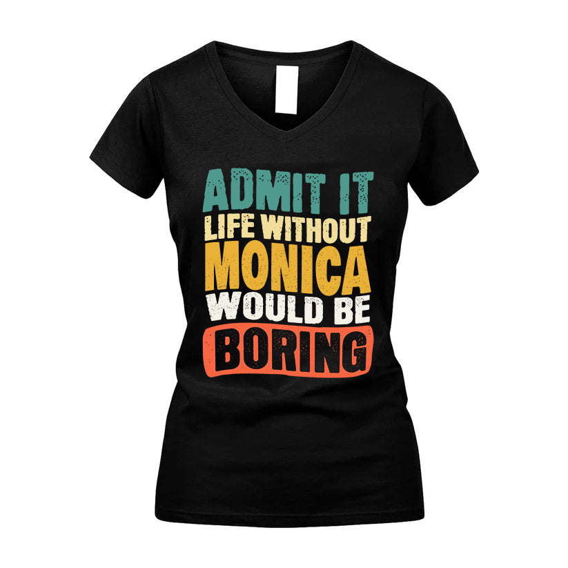 MONICA KTT28-AMER50-111–Personalized Funny Quote Apparel “Life Without NAME Would Be Boring”