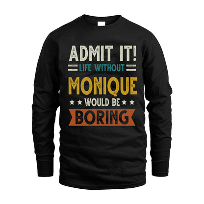 MONIQUE HH88-K2–Personalized Funny Quote Apparel “Life Without NAME Would Be Boring”