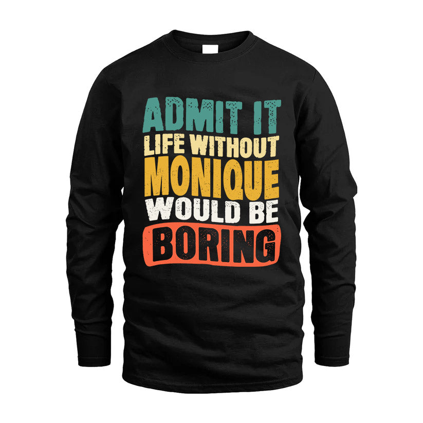 MONIQUE KTT28-AMER50-111–Personalized Funny Quote Apparel “Life Without NAME Would Be Boring”