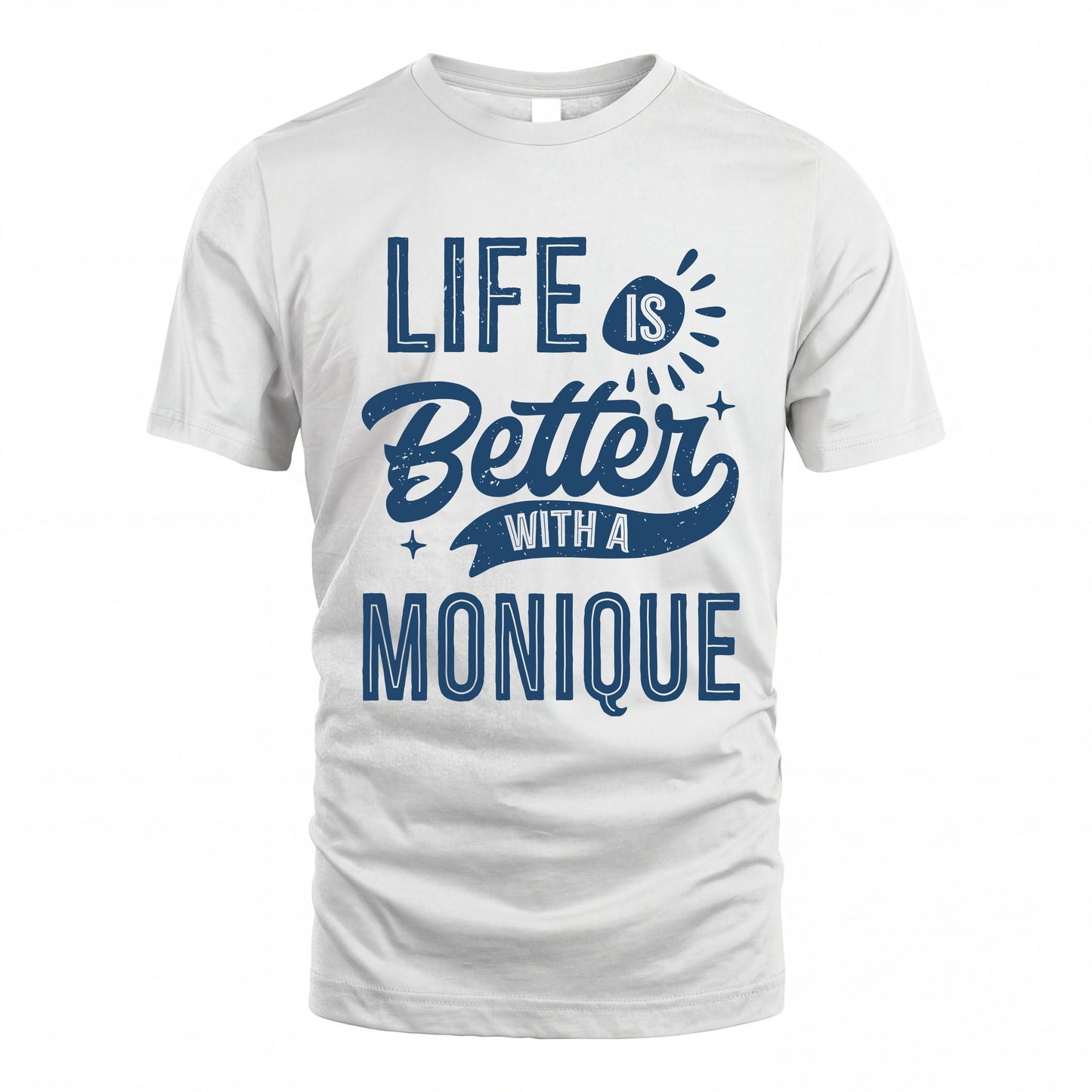 MONIQUE HH88-K2–Personalized Name Quote T-Shirt Life Is Better With Unisex Gift