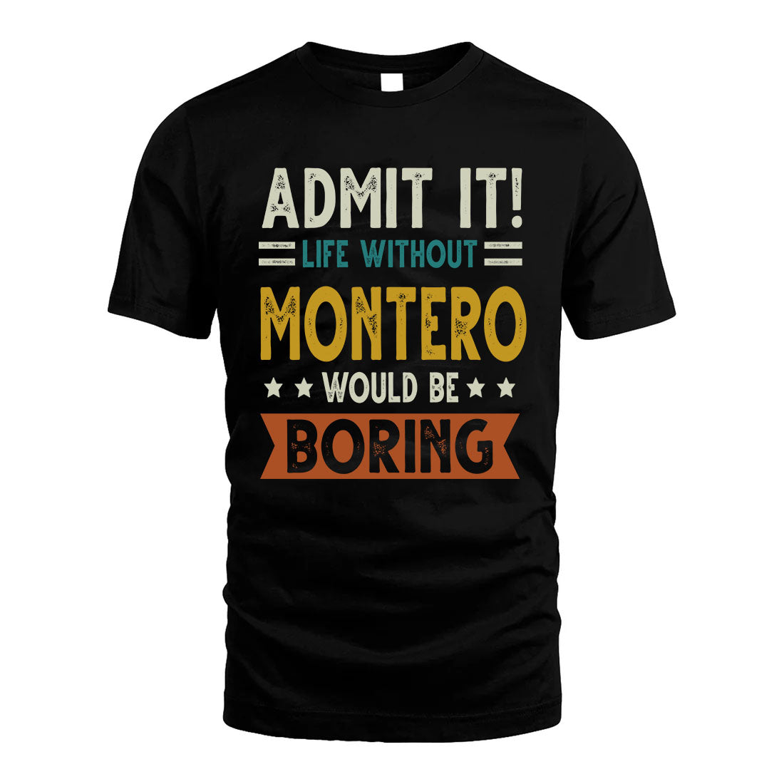 MONTERO HH88-K2–Personalized Funny Quote Apparel “Life Without NAME Would Be Boring”