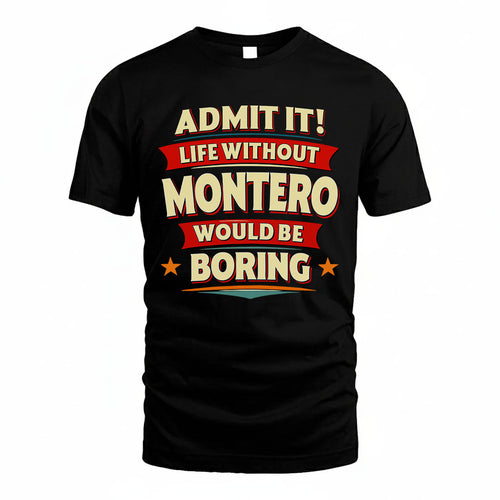 MONTERO HH88-K2-106–Personalized Funny Quote Apparel “Life Without NAME Would Be Boring”