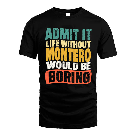 MONTERO KTT28-AMER50-111–Personalized Funny Quote Apparel “Life Without NAME Would Be Boring”