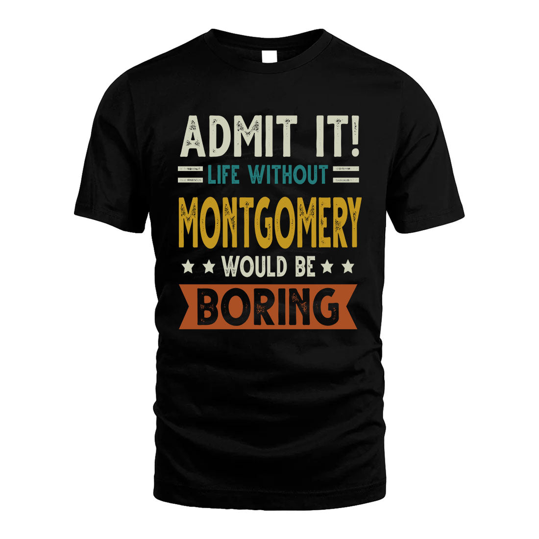MONTGOMERY HH88-K2–Personalized Funny Quote Apparel “Life Without NAME Would Be Boring”